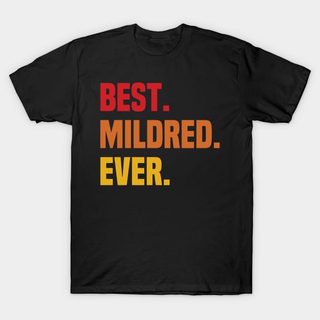 BEST MILDRED EVER ,MILDRED NAME T-Shirt by DEEDRABZEREN ART